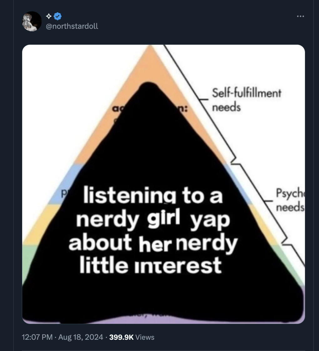 triangle - a Selffulfillment needs listening to a nerdy girl yap about her nerdy little interest Views Psych needs